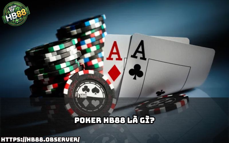 Tìm hiểu chi tiết về Poker HB88 – sân chơi poker online đỉnh cao được nhiều anh em yêu thích