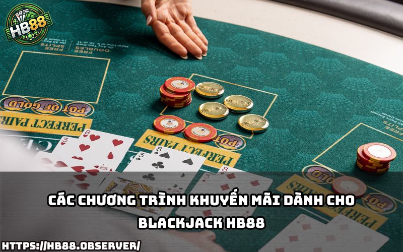 Đừng bỏ lỡ khuyến mãi siêu hấp dẫn khi chơi Blackjack HB88, nhận thưởng cực khủng mỗi ngày