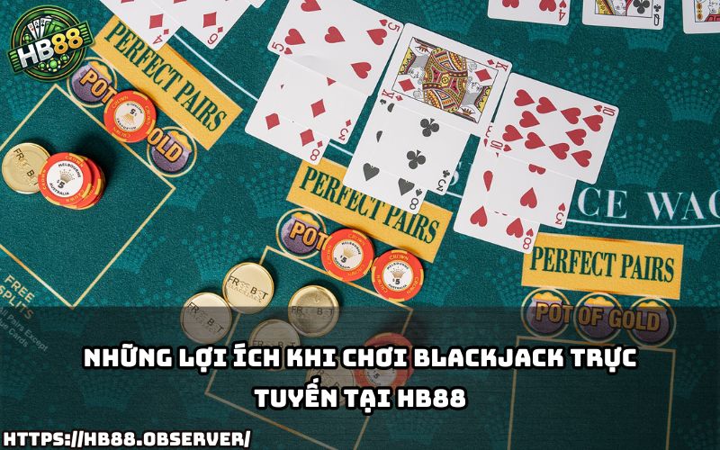 Trải nghiệm Blackjack HB88 online tiện lợi, bảo mật cao, rút tiền nhanh và cực kỳ uy tín