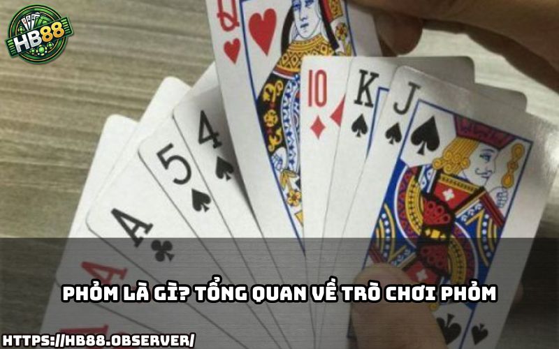 Tìm hiểu về Phỏm HB88 và những điểm đặc biệt khiến trò chơi này luôn hấp dẫn người chơi