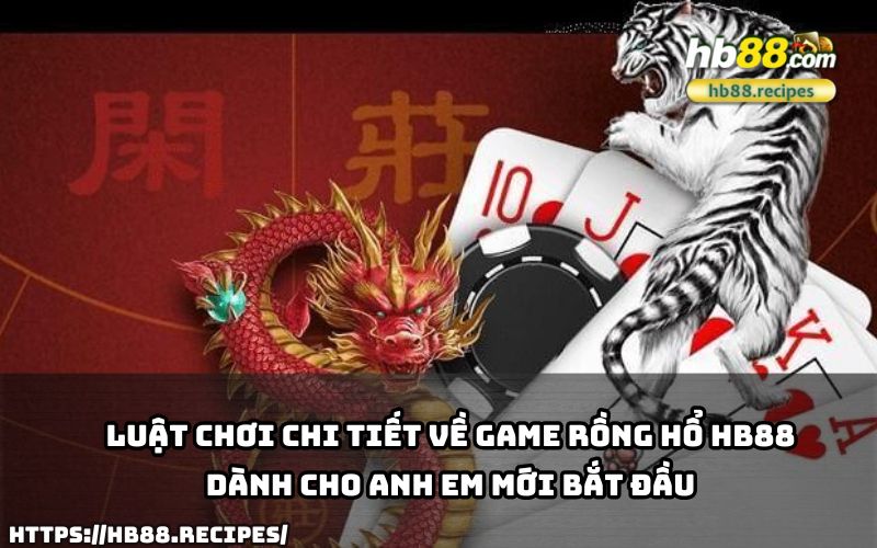 Nắm rõ luật chơi Rồng Hổ HB88 để tự tin tham gia và giành chiến thắng ngay từ ván đầu tiên.