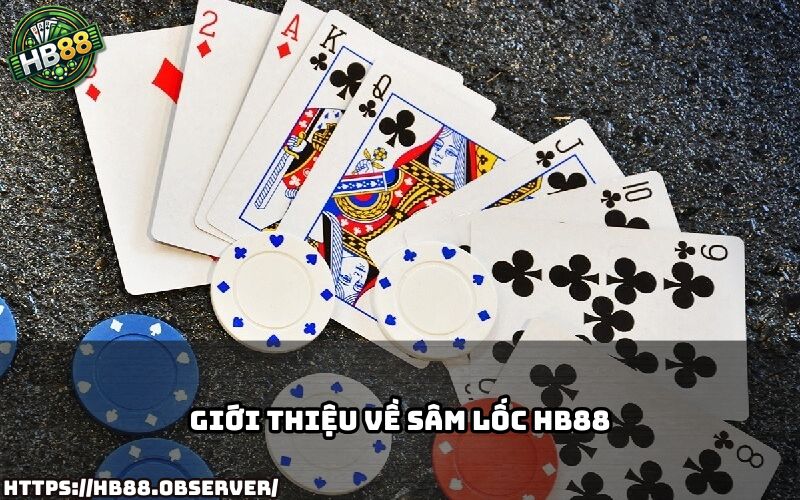 Khám phá game bài Sâm lốc HB88 với lối chơi hấp dẫn, luật chơi đơn giản và cơ hội thắng lớn