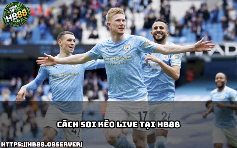 Hướng dẫn chi tiết cách soi kèo live tại HB88 để anh em không bỏ lỡ kèo ngon trong từng trận đấu