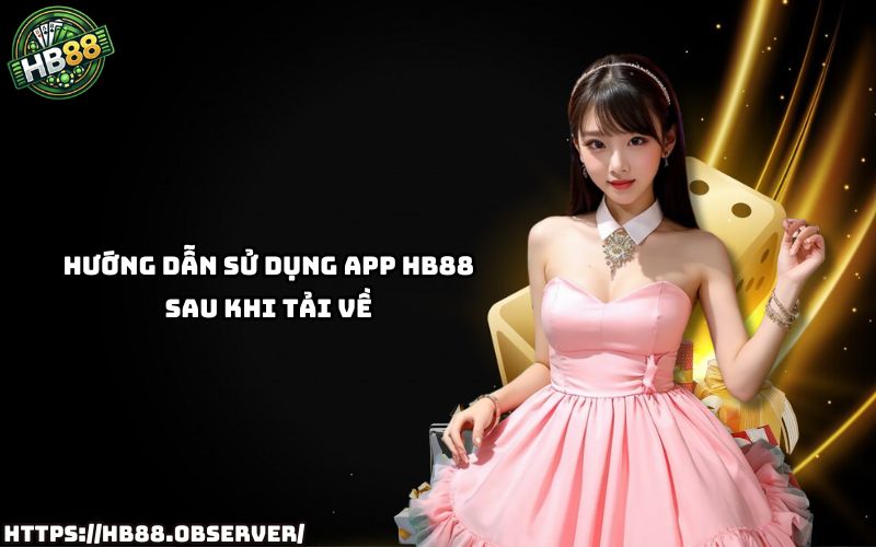 Tải app HB88 xong thì dùng sao? Xem ngay hướng dẫn chi tiết để thao tác dễ dàng, hiệu quả